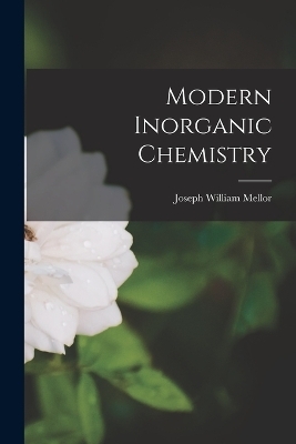 Modern Inorganic Chemistry - Joseph William Mellor