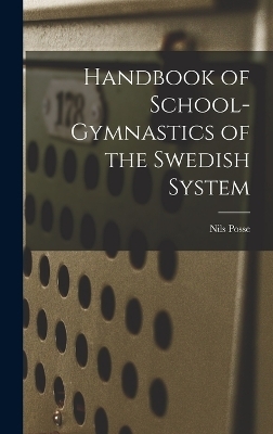 Handbook of School-Gymnastics of the Swedish System - Nils Posse