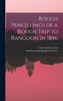 Rough Pencillings of a Rough Trip to Rangoon in 1846
