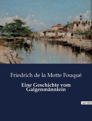 Eine Geschichte vom Galgenm&auml;nnlein - Friedrich de la Motte Fouqu&eacute;