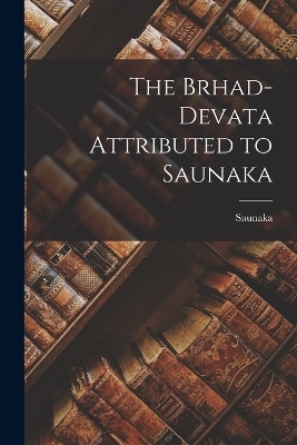 The Brhad-devata Attributed to Saunaka