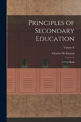 Principles of Secondary Education - Charles De Garmo