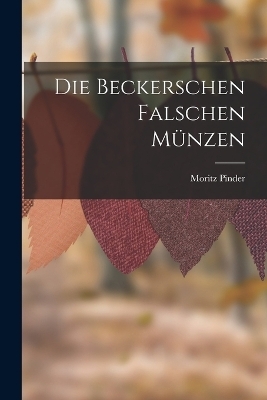 Die Beckerschen Falschen Münzen