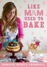 Like Mam Used To Bake -  Rosanne Hewitt-Cromwell
