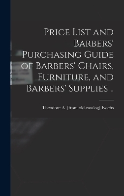 Price List and Barbers' Purchasing Guide of Barbers' Chairs, Furniture, and Barbers' Supplies ..
