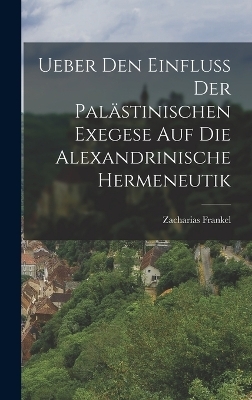 Ueber Den Einfluss Der Palästinischen Exegese Auf Die Alexandrinische Hermeneutik