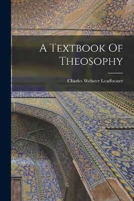 A Textbook Of Theosophy - Charles Webster Leadbeater