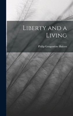 Liberty and a Living - Philip Gengembre Hubert