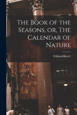The Book of the Seasons, or, The Calendar of Nature - William Howitt