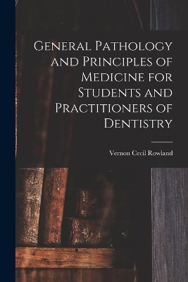 General Pathology and Principles of Medicine for Students and Practitioners of Dentistry