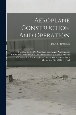 Aeroplane Construction And Operation - John B Rathbun