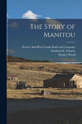 The Story of Manitou - Shadrick K Hooper, Stanley Wood, William Abraham Bell