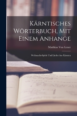Kärntisches Wörterbuch, Mit Einem Anhange