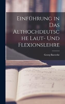 Einf&uuml;hrung in das Althochdeutsche Laut- und Flexionslehre - Georg Baesecke
