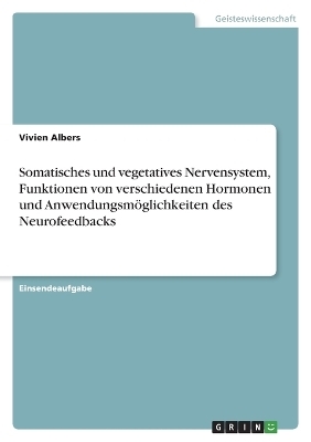 Somatisches und vegetatives Nervensystem, Funktionen von verschiedenen Hormonen und Anwendungsmöglichkeiten des Neurofeedbacks
