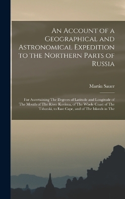 An Account of a Geographical and Astronomical Expedition to the Northern Parts of Russia