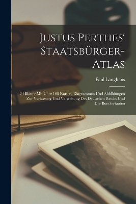 Justus Perthes' Staatsb&uuml;rger-Atlas - Paul Langhans