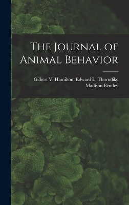 The Journal of Animal Behavior - Edward L Thorndike Gilbert Bentley