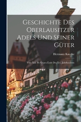 Geschichte Des Oberlausitzer Adels Und Seiner G&uuml;ter - Hermann Knothe