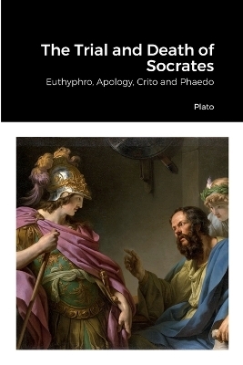 The Trial and Death of Socrates -  Plato