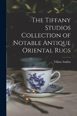 The Tiffany Studios Collection of Notable Antique Oriental Rugs - Tiffany Studios