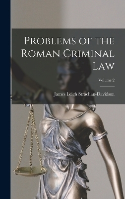 Problems of the Roman Criminal Law; Volume 2 - James Leigh Strachan-Davidson