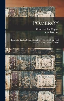 Pomeroy; Interesting English Records Supplemental to the History and Genealogy of the Pomeroy Family
