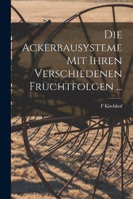 Die Ackerbausysteme Mit Ihren Verschiedenen Fruchtfolgen ... - F Kirchhof