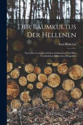 Der Baumkultus der Hellenen - Karl B&ouml;tticher