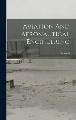 Aviation And Aeronautical Engineering; Volume 6 -  Anonymous