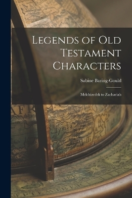 Legends of Old Testament Characters - Sabine Baring-Gould