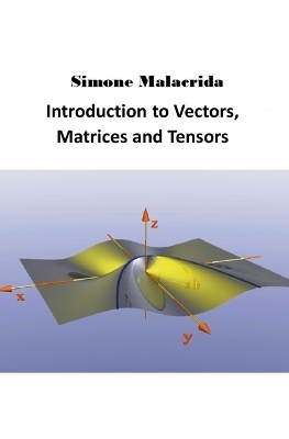 Introduction to Vectors, Matrices and Tensors