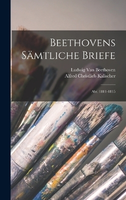 Beethovens Sämtliche Briefe - Alfred Christlieb Kalischer, Ludwig Van Beethoven