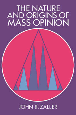 Nature and Origins of Mass Opinion -  John R. Zaller