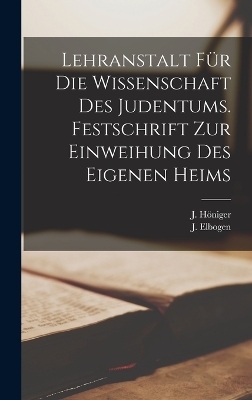Lehranstalt f&uuml;r die Wissenschaft des Judentums. Festschrift zur Einweihung des eigenen Heims - J Elbogen, J H&ouml;niger