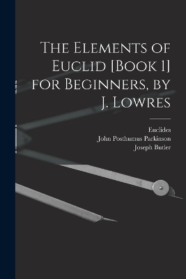 The Elements of Euclid [Book 1] for Beginners, by J. Lowres - Joseph Butler, Thomas Codrington,  Euclides