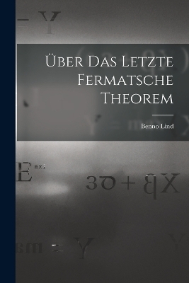Über Das Letzte Fermatsche Theorem - Benno Lind