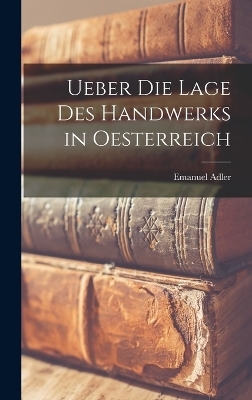 Ueber die Lage des Handwerks in Oesterreich - Emanuel Adler