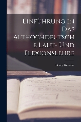 Einf&uuml;hrung in das Althochdeutsche Laut- und Flexionslehre - Georg Baesecke