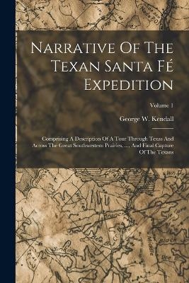 Narrative Of The Texan Santa Fé Expedition - George W Kendall