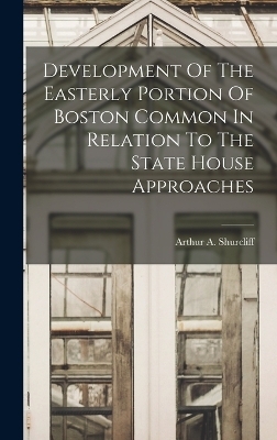 Development Of The Easterly Portion Of Boston Common In Relation To The State House Approaches