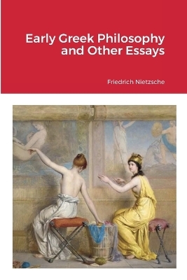 Early Greek Philosophy and Other Essays - Friedrich Nietzsche
