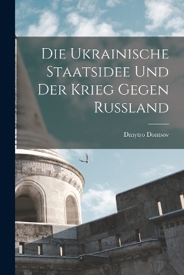 Die ukrainische Staatsidee und der Krieg gegen Russland