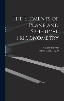 The Elements of Plane and Spherical Trigonometry - Thomas Ulvan Taylor, Charles Puryear