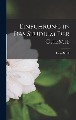Einf&uuml;hrung in das Studium der Chemie - Hugo Schiff