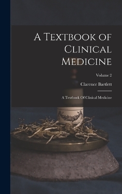 A Textbook of Clinical Medicine - Clarence Bartlett