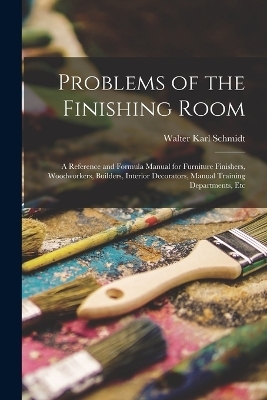 Problems of the Finishing Room - Walter Karl Schmidt