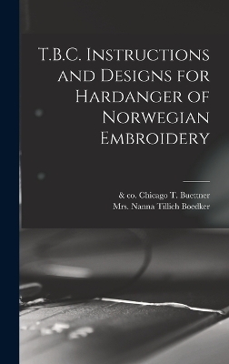 T.B.C. Instructions and Designs for Hardanger of Norwegian Embroidery - T Buettner, Nanna Tillich Boedker