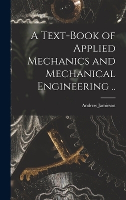 A Text-book of Applied Mechanics and Mechanical Engineering ..