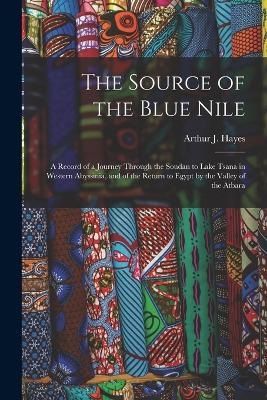 The Source of the Blue Nile - Arthur J Hayes